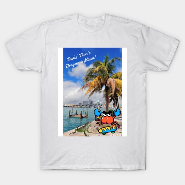 Dude there's dragons in Miami T-Shirt by Spectrum Pals
